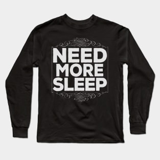 Funny Need More Sleep Lazy Hard Working Long Sleeve T-Shirt